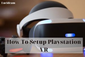 How To Setup Playstation VR 2023: Top Full Guide
