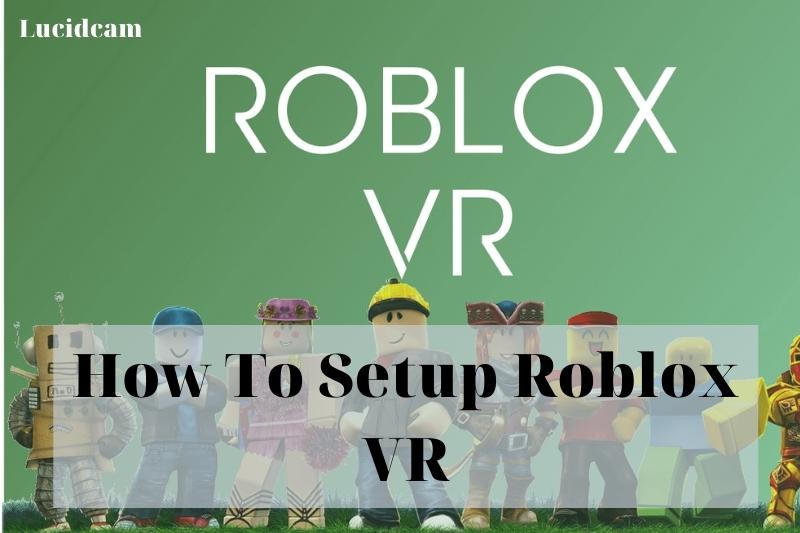 How To Setup Roblox VR 2022: Top Full Guide