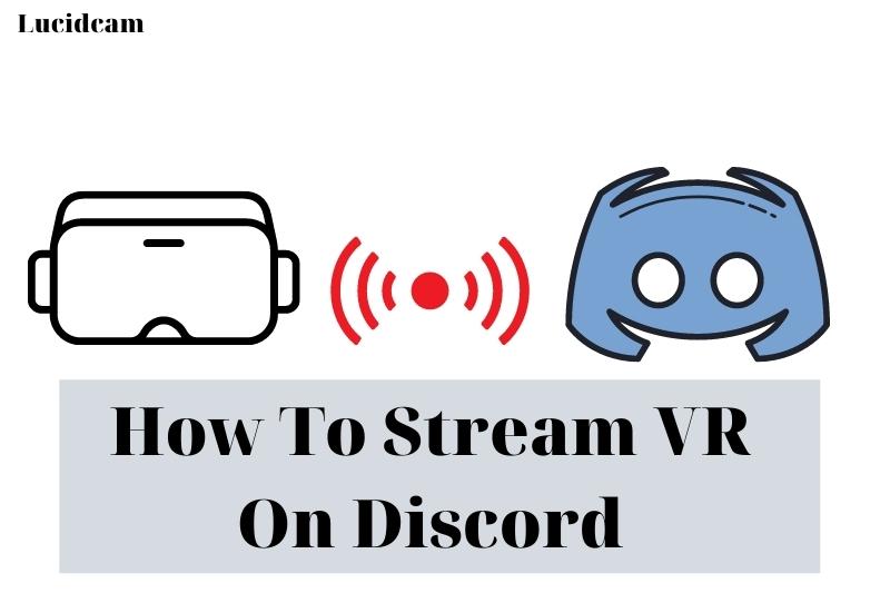 How To Stream VR On Discord 2022: Top Full Guide