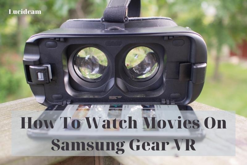 How To Watch Movies On Samsung Gear VR 2022: Top Full Guide