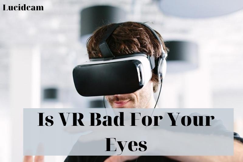 Is VR Bad For Your Eyes 2022: Top Full Guide