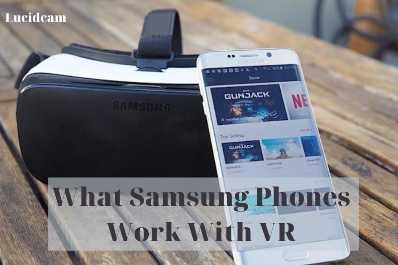 What Samsung Phones Work With VR 2022: Top Full Guide