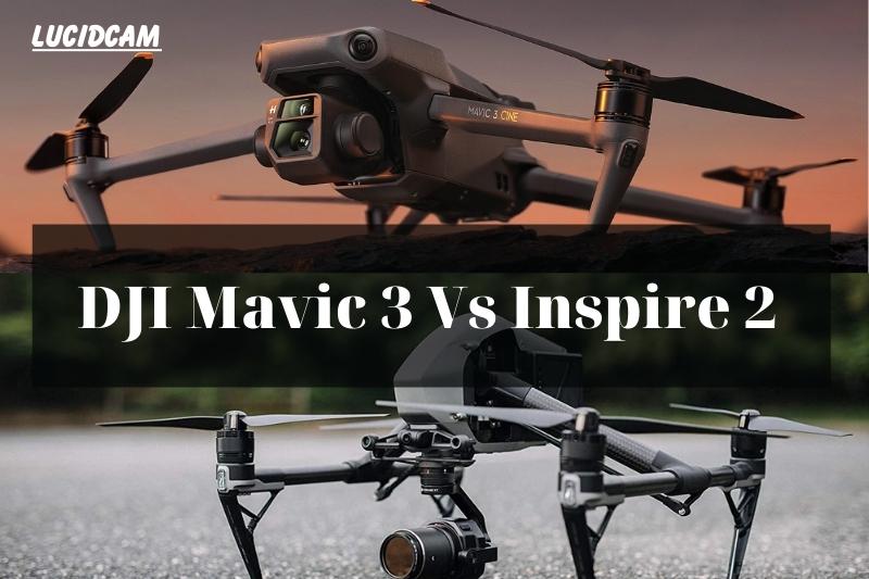 Engrave Pig play DJI Mavic 3 Vs Inspire 2 2022 Which Is Better For You - LucidCam