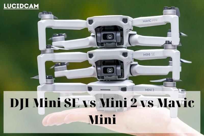 DJI Mini SE vs Mini 2 vs Mavic Mini 2022 Which Is Better For You