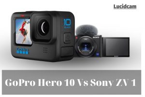 GoPro Hero 10 Vs Sony ZV 1 2022 Which Is Better For You