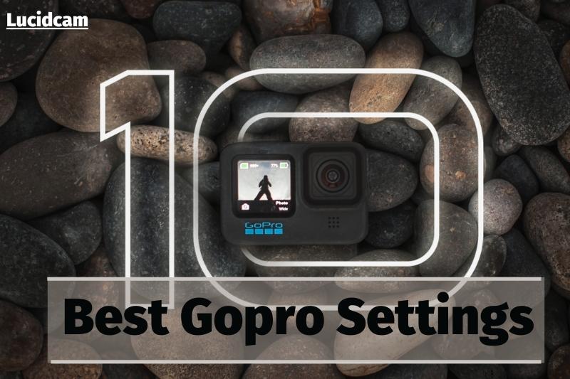 Best Gopro Settings 2022: Top Full Guide For You