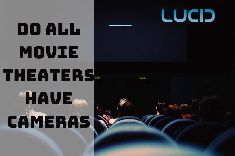 Do All Movie Theaters Have Cameras Top Full Guide For You 2023