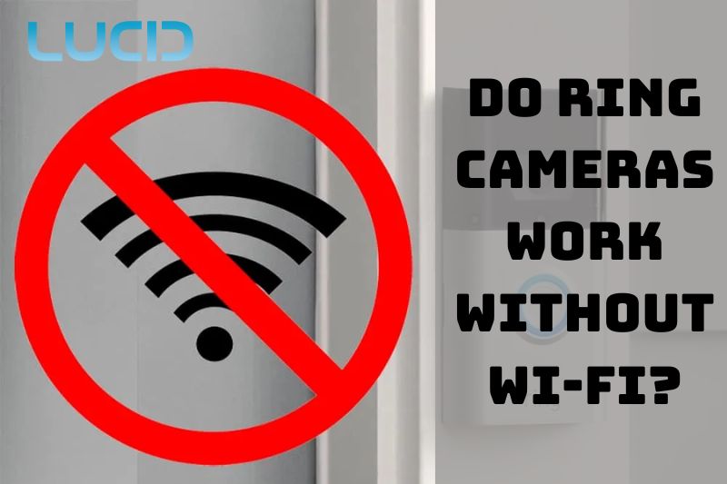 Do Ring Cameras Work Without WiFi How to Set Up Top Full Guide 2023
