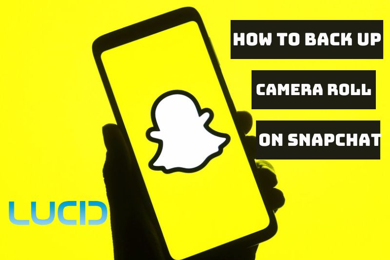 How To Back Up Camera Roll On Snapchat For Android and IOS Full Guide 2023