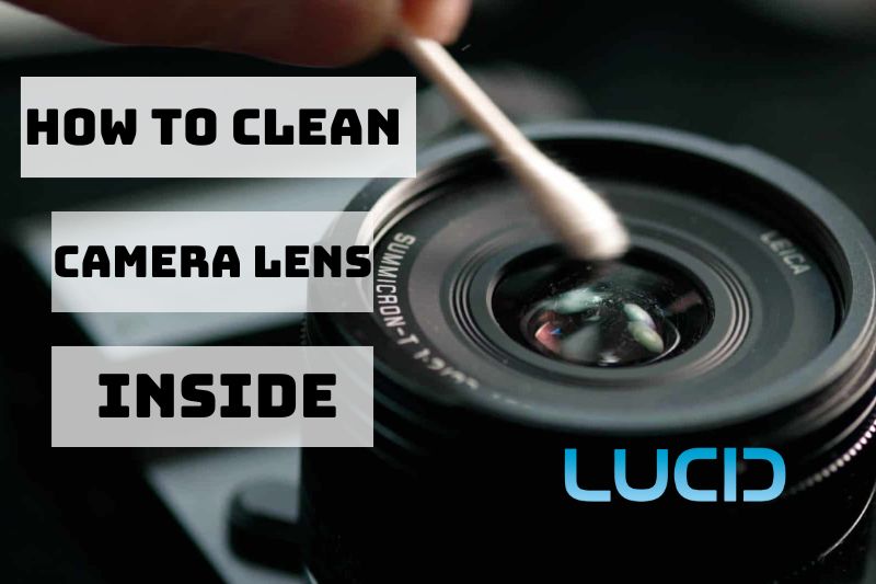 How To Clean Camera Lens Inside and Keep it Clean Top Full Guide 2023