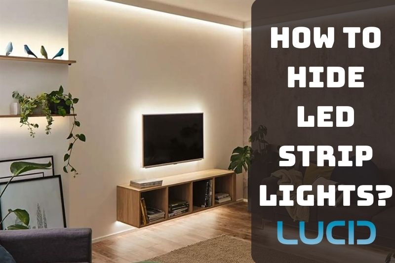 How To Hide Led Strip Lights Things to Consider When Hiding Led Strip Lights 2023