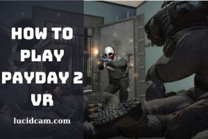 How To Play Payday 2 VR Which VR Headsets are Compatible Full Guide 2023