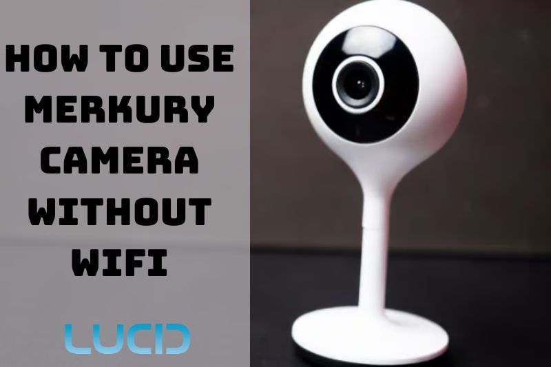 How To Use Merkury Camera Without Wifi Top Full Guide 2023